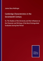 Cambridge Characteristics in the Seventeenth Century: Or, The Studies of the University and their Influence on the Character and Writings of the Most Distinguished Graduates during that Period 3752520922 Book Cover