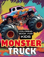 Monster Truck Coloring Book: for kids children boys girls teens toddlers B0CP66F9YZ Book Cover