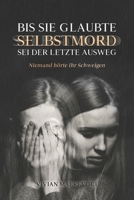 Bis sie glaubte, SELBSTMORD sei der letzte Ausweg: Niemand hörte ihr Schweigen B0FWB32N49 Book Cover
