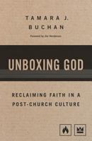 Unboxing God: Reclaiming Faith in a Post-Church Culture 0578423030 Book Cover