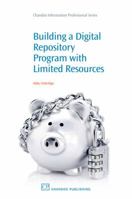 Building a digital repository program with limited resources 184334596X Book Cover