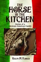 The Horse in the Kitchen: Stories of a Mexican-American Family 0578215640 Book Cover