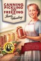 Canning, Pickling and Freezing with Irma Harding: Recipes to Preserve Food, Family and the American Way 1937747174 Book Cover