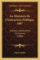Au Minista]re de L'Instruction Publique: Discours, Allocutions, Circulaires 2012469671 Book Cover