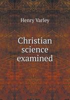 Christian Science Examined... 1355051029 Book Cover