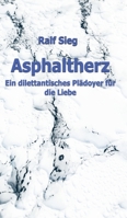 Asphaltherz: Ein diletantisches Plädoyer für die Liebe 3347163516 Book Cover