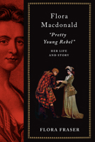 Flora MacDonald: "Pretty Young Rebel": Her Life and Story 0451494385 Book Cover