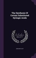 The Synthesis Of Certain Substituted Syringic Acids ...... 1347912517 Book Cover