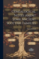 Genealogical Notes Anent Some Ancient Scottish Families 1021459089 Book Cover