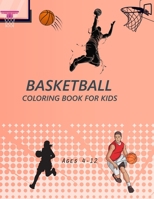 Basketball Coloring Book For Kids Ages 4-12: Basketball Coloring Book B0BCZQSY1D Book Cover