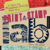 Print & Stamp Lab: 52 Ideas for Handmade, Upcycled Print Tools 1592535984 Book Cover