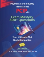 PCIP v4.0 Exam Mastery: 800+ Questions B0FHJ5VQW6 Book Cover