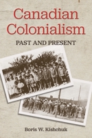 Canadian Colonialism: Past and Present 1039102891 Book Cover