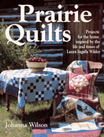Prairie Quilts: Projects for the Home Inspired by the Life and Times of Laura Ingalls Wilder 0873497732 Book Cover