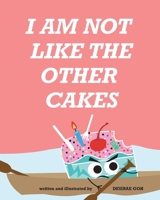 I Am Not Like The Other Cakes B088VX7P7D Book Cover