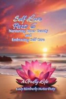 Self Love, Part 6, Nurturing Inner Beauty and Embracing Self Care (A Godly Life) B0F1HD1MRZ Book Cover