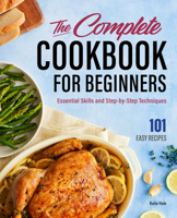 The Complete Cookbook for Beginners: Essential Skills and Step-by-Step Techniques 1685397034 Book Cover