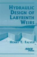 Hydraulic Design of Labyrinth Weirs 0784406316 Book Cover