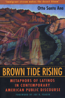 Brown Tide Rising: Metaphors of Latinos in Contemporary American Public Discourse 0292777671 Book Cover