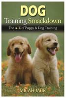 Dog Training Smackdown: The A - Z of Puppy & Dog Training 1637501943 Book Cover