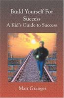 Build Yourself For Success: A Kid's Guide to Success 1591099587 Book Cover