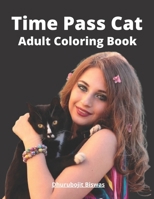 Time Pass Cat Adult Coloring book: Color and remove stress. Make life enjoyable and pass happy leisure with the coloring book B08Q5XZJH5 Book Cover
