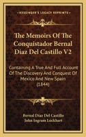 The Memoirs Of The Conquistador Bernal Diaz Del Castillo V2: Containing A True And Full Account Of The Discovery And Conquest Of Mexico And New Spain 1165126478 Book Cover
