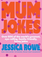 Mum Jokes: Over 500 of the world's greatest, eye-rolling, family-friendly, funny jokes 1761068733 Book Cover