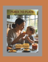 Puree to Plate:: The Complete Organic Baby Food Guide B0FNLQ4PXB Book Cover
