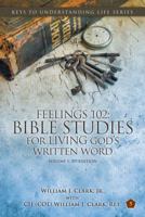 Feelings 102: Bible Studies for LIVING God's Written Word, Volume 1, 3rd Edition: Trials from Adam & Eve to Abraham & Sarah (Keys To Understanding Life Series Book 5) 0990019349 Book Cover