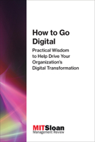 How to Go Digital: Practical Wisdom to Help Drive Your Organization's Digital Transformation 0262534983 Book Cover