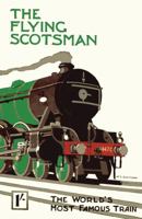 The Flying Scotsman: The World's Most Famous Train 1908402083 Book Cover