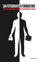Da Fotografo a Formatore: Scegliere di insegnare fotografia in un mondo che cambia. (Italian Edition) B0GDQJCH5S Book Cover