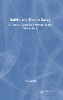 Safety and Health Savvy: A User’s Guide to Thriving in the Workplace 1032976039 Book Cover