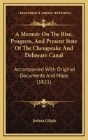 A Memoir On The Rise, Progress, And Present State Of The Chesapeake And Delaware Canal: Accompanied With Original Documents And Maps 1165282593 Book Cover