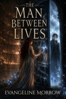 The Man Between Lives: Book One of The Possible Lives B0H7YX24MH Book Cover