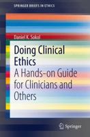 Doing Clinical Ethics: A Hands-on Guide for Clinicians and Others 9400727828 Book Cover