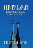 A Liminal Space: Between Judaism and Christianity 1543499368 Book Cover