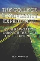 The College & University Experience: : Your Navigation Through the Road of Opportunity 1502598752 Book Cover