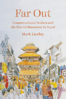 Far Out: Countercultural Seekers and the Tourist Encounter in Nepal 022642894X Book Cover