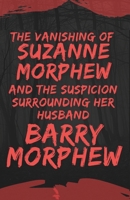 The Vanishing of Suzanne Morphew and the Suspicion Surrounding Her Husband Barry Morphew (Missing and Betrayed: True Crime in Relationships) B0DZVVH6DD Book Cover