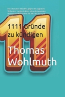 1111 Gründe zu kündigen: Das ultimative Manifest gegen den täglichen Wahnsinn: Lustige Fakten, absurde Ausreden und bittere Wahrheiten für alle, die ... Arsenal für jede Lebenslage) (German Edition) B0GT1SJQ9B Book Cover