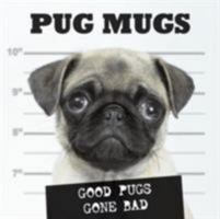 Pug Mugs: Good Pugs Gone Bad 1595434399 Book Cover