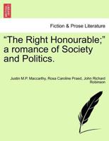 "The Right Honourable;" a romance of Society and Politics, vol. II 1241366489 Book Cover