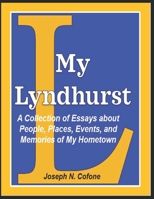 My Lyndhurst: A Collection of Essays about People, Places, Events, and Memories of My Home Town B08SGZ7Y88 Book Cover