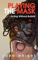 Playing the Mask: Acting Without Bullshit 1854595806 Book Cover