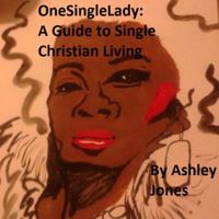 OneSingleLady: A Guide to Single Christian Living 0692848967 Book Cover