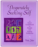 Desperately Seeking Self: An Inner Guidebook for People with Eating Problems 093607728X Book Cover