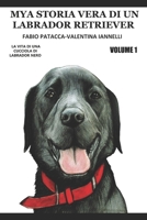 MYA STORIA VERA DI UN LABRADOR RETRIEVER- VOLUME 1: VOLUME 1-CAPITOLO 1 E 2 (Italian Edition) 1676647546 Book Cover