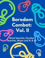 Boredom Combat: Vol. II: Word Searches, Number Searches, Mazes and Xs & Os Large Print Puzzles for All ages B08JB9VR24 Book Cover